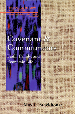 Covenant and Commitments: Faith, Family and Economic Life by Max L. Stackhouse