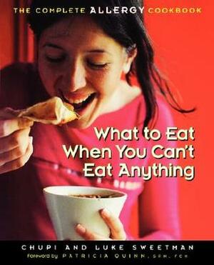 What to Eat When You Can't Eat Anything: The Complete Allergy Cookbook by Patricia O. Quinn, Luke Sweetman, Chupi Sweetman