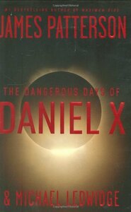 The Dangerous Days of Daniel X by James Patterson