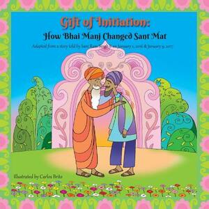 Gift of Initiation: How Bhai Manj Changed Sant Mat by Harvey Rosenberg