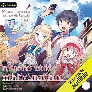 In Another World With My Smartphone: Volume 1 by Patora Fuyuhara