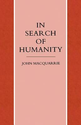 In Search of Humanity: A Theological and Philosophical Approach by John MacQuarrie