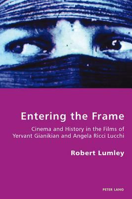Entering the Frame: Cinema and History in the Films of Yervant Gianikian and Angela Ricci Lucchi by Robert Lumley