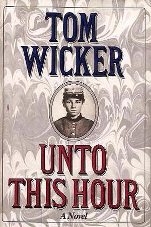 Unto This Hour: A Novel by Tom Wicker, Tom Wicker