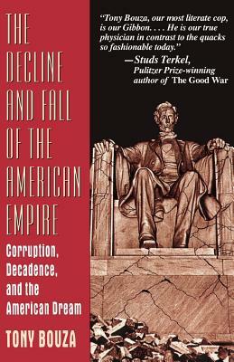 The Decline and Fall of the American Empire: Corruption, Decadence, and the American Dream by Tony Bouza, Anthony V. Bouza