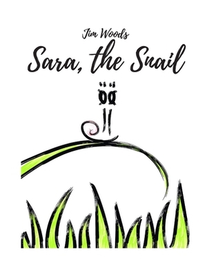 Sara, The Snail: Sara Learns Respect by Jim Woods