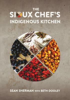 The Sioux Chef's Indigenous Kitchen by Sean Sherman, Beth Dooley