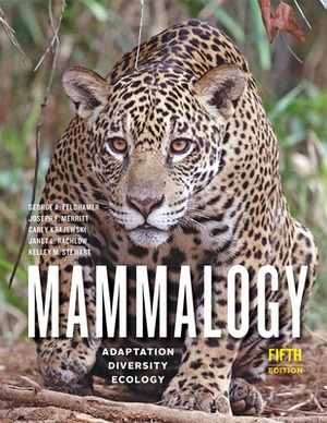 Mammalogy: Adaptation, Diversity, Ecology by Carey Krajewski, George A. Feldhamer, Joseph F. Merritt