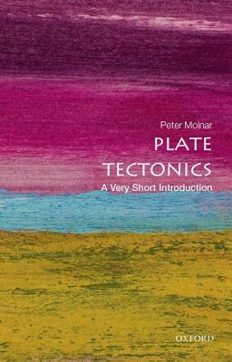 Plate Tectonics: A Very Short Introduction by Péter Molnár