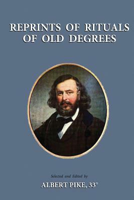 Reprints of Rituals of Old Degrees by Albert Pike