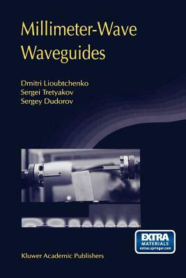 Millimeter-Wave Waveguides by Dmitri Lioubtchenko, Sergei Tretyakov, Sergey Dudorov