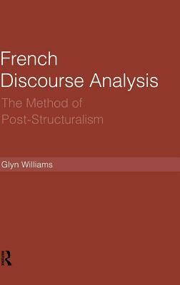 French Discourse Analysis: The Method of Post-Structuralism by Glyn Williams