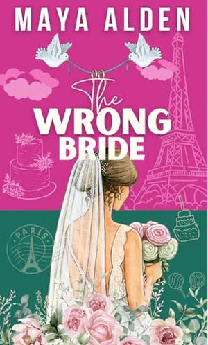 The Wrong Bride by Maya Alden