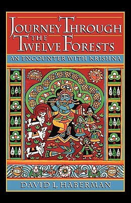 Journey Through the Twelve Forests: An Encounter with Krishna by David L. Haberman