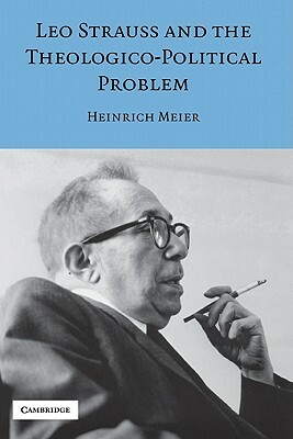 Leo Strauss and the Theologico-Political Problem by Heinrich Meier