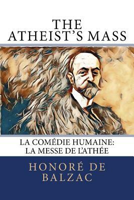 The Atheist's Mass: La Comédie Humaine: La Messe de l'Athée by Honoré de Balzac