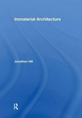 Immaterial Architecture by Jonathan Hill