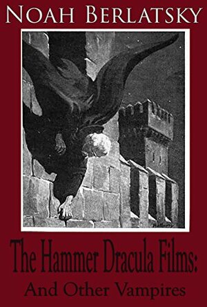 The Hammer Dracula Films: And Other Vampires by Noah Berlatsky