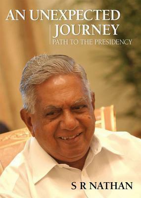 An Unexpected Journey: Path to the Presidency by S.R. Nathan, Timothy Auger