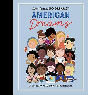 American Dreams: A Treasury of 40 Inspiring Americans by Maria Isabel Sánchez Vegara, Lisbeth Kaiser