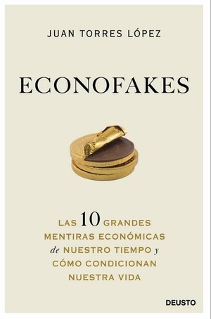 Econofakes: Las 10 grandes mentiras econòmicas de nuestro tiempo by Juan Torres López