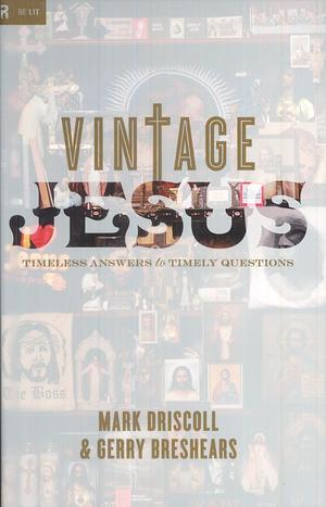 Vintage Jesus: Timeless Answers to Timely Questions by Gerry Breshears, Mark Driscoll