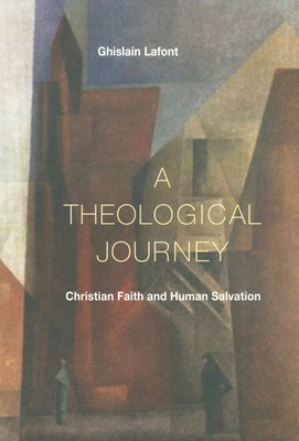 A Theological Journey: Christian Faith and Human Salvation by Ghislain LaFont