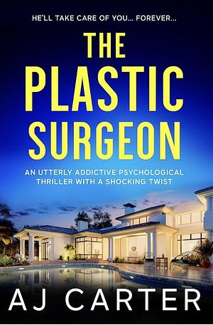 The Plastic Surgeon: An utterly addictive psychological thriller with a shocking twist by AJ Carter