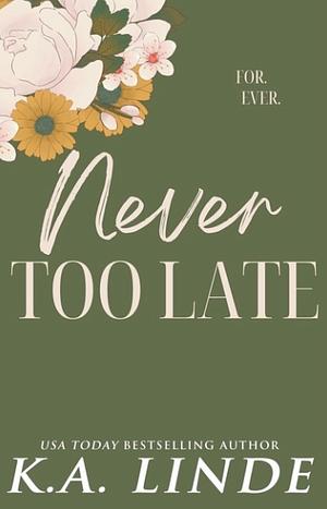 Never Too Late  by K.A. Linde