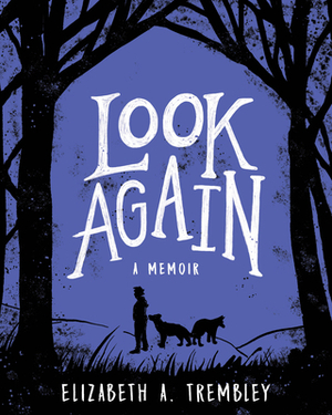 Look Again by Elizabeth A. Trembley