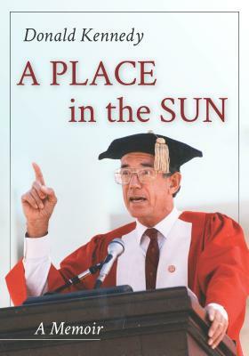 A Place in the Sun: A Memoir by Donald Kennedy
