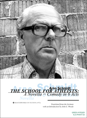 The School for Atheists: A Novella-Comedy in 6 Acts by Arno Schmidt