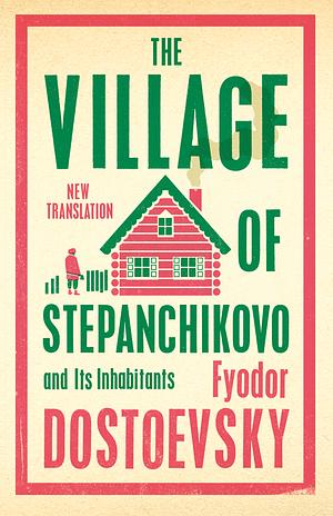 The Village of Stepanchikovo and Its Inhabitants by Ignat Avsey, Fyodor Dostoevsky