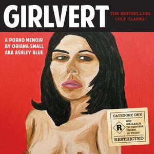Girlvert: A Porno Memoir (Anniversary Edition) by Oriana Small