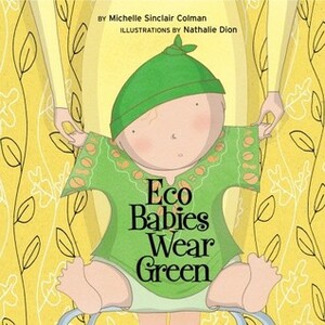 Eco Babies Wear Green by Michelle Sinclair Colman