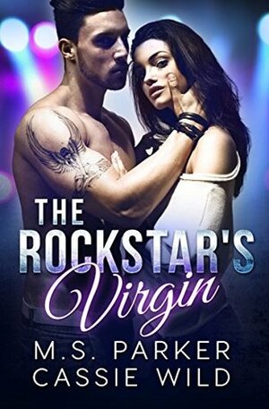 The Rockstar's Virgin by Cassie Wild, M.S. Parker