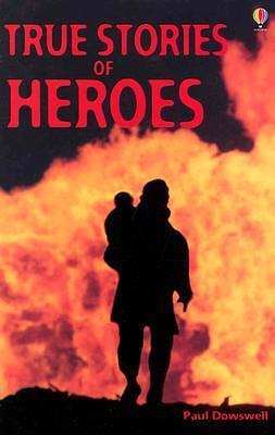 True Stories of Heroes by Paul Dowswell