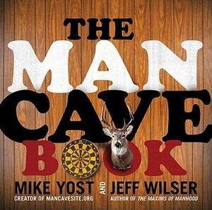 The Man Cave Book by Jeff Wilser, Michael H. Yost