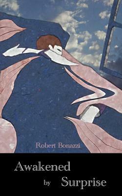 Awakened by Surprise by Robert Bonazzi