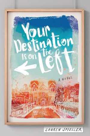 Your Destination Is on the Left by Lauren Spieller