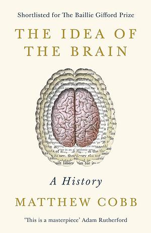 The Idea of the Brain: A History by Matthew Cobb