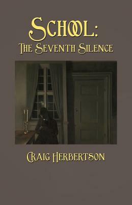 School: The Seventh Silence by Craig Herbertson