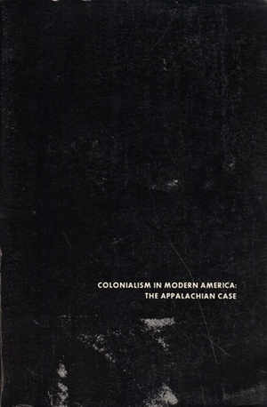 Colonialism in Modern America: The Appalachian Case by Linda Johnson, Donald Askins, Helen Matthews Lewis