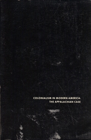 Colonialism in Modern America: The Appalachian Case by Linda Johnson, Helen Matthews Lewis, Donald Askins