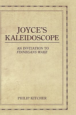 Joyce's Kaleidoscope: An Invitation to Finnegans Wake by Philip Kitcher