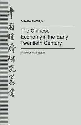 The Chinese Economy in the Early Twentieth Century: Recent Chinese Studies by Tim Wright
