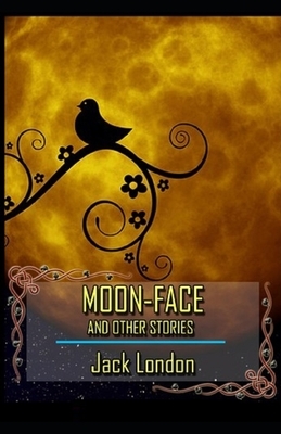 Moon-Face & Other Stories Illustrated by Jack London