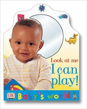 Babys World Look At Me I Can Play Board Book by Zara Ronchi, Lara Tankel Holz, Beth Landis