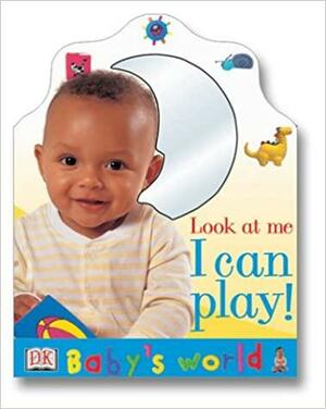 Babys World Look At Me I Can Play Board Book by Zara Ronchi, Beth Landis, Lara Tankel Holz