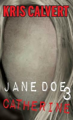 Jane Doe 3: Catherine by Kris Calvert